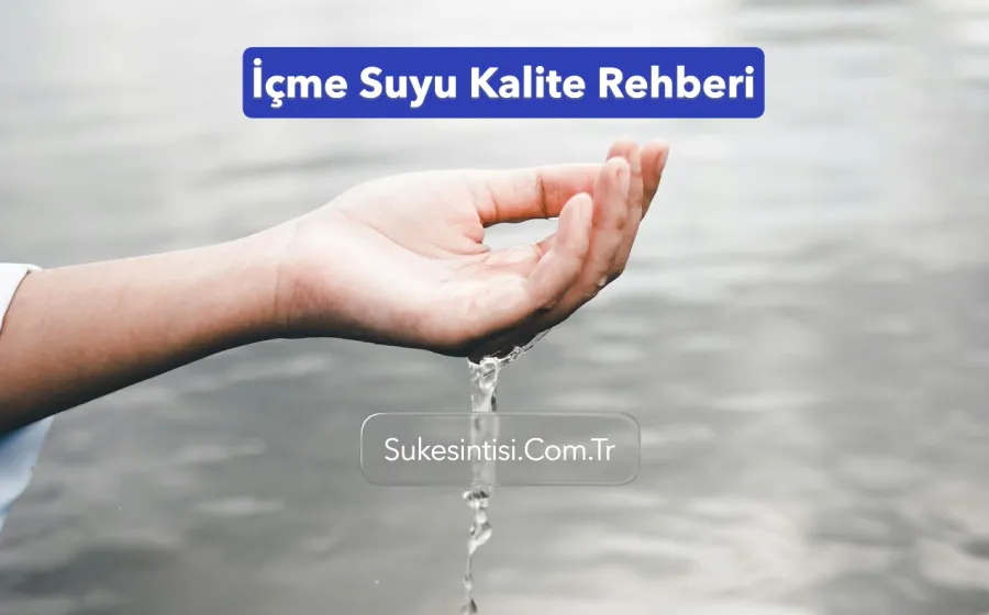 İçme Suyu Kalite Parametreleri ve Standartları Rehberi