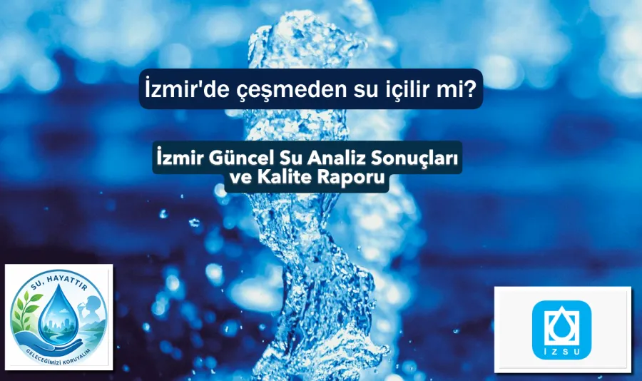İzmir Şebeke Suyu Güncel Analiz Sonuçları ve Kalite Raporu